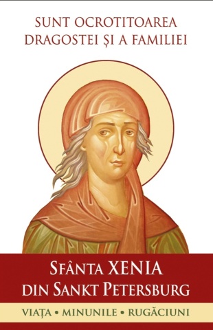 Sfânta Xenia din Sankt Petersburg – Sunt ocrotitoarea dragostei și a familiei