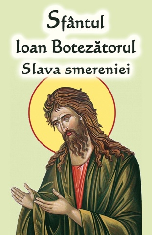 Sfantul Ioan Botezatorul - Slava smereniei