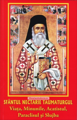 Sfântul Nectarie Taumaturgul. Viața, minunile, acatistul, paraclisul și slujba - Nicușor Morlova