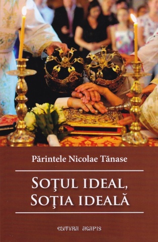 Sotul ideal, sotia ideala - Parintele Nicolae Tanase