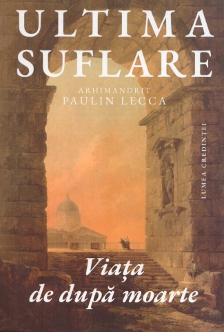 Ultima suflare - Arhim. Paulin Lecca