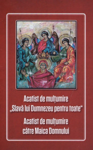 Acatist de multumire „Slava lui Dumnezeu pentru toate”. Acatist de multumire catre Maica Domnului