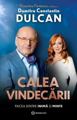 Calea vindecarii. Pacea dintre inimă și minte - Dumitru Constantin Dulcan și Florentina Fântânaru