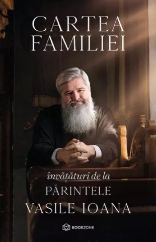 Cartea familiei - învățături de la Părintele Vasile Ioana