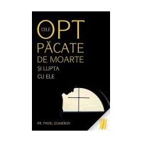 Cele opt pacate de moarte si lupta cu ele - Pr. Pavel Gumerov