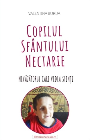 Copilul Sfântului Nectarie. Nevăzătorul care vedea sfinți - de Valentina Burda