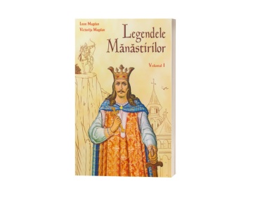 Legendele mănăstirilor - Volumul 1 - de Leon și Victorița Magdan