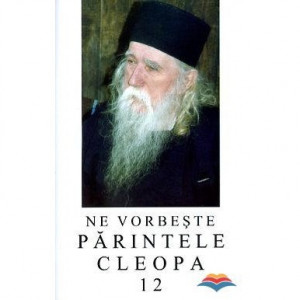 Ne vorbeste Parintele Cleopa - Volumul 12