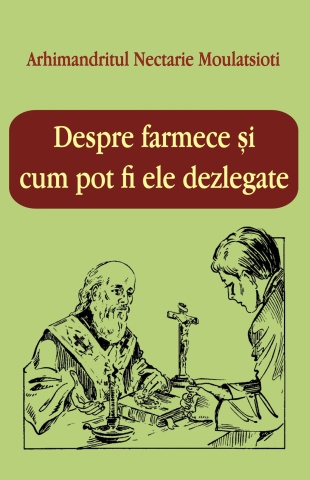 coperta fata carte - despre-farmece-si-cum-pot-fi-ele-dezlegate-arhimandritul-nectarie-moulatsioti