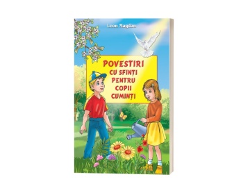 Povestiri cu sfinți pentru copii cuminți - de Leon Magdan
