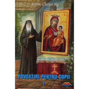 Povestiri Pentru Copii | Vol. 7 - de Părintele Cleopa