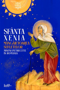 Sfanta Xenia, mangaietoarea sufletelor. Minuni petrecute in Romania