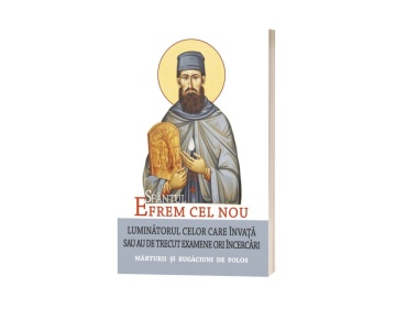 Sfântul Efrem cel Nou – Luminătorul celor care învață sau au de trecut examene ori încercări. Mărturii și rugăciuni de folos