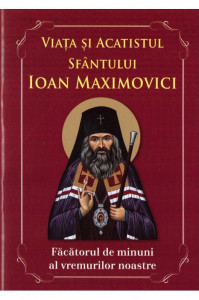 Viata si acatistul Sfantului Ioan Maximovici