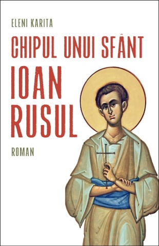 Chipul unui sfânt. Ioan Rusul - de Eleni Karita