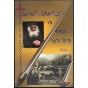 Convorbiri duhovnicesti cu monahul Proclu Nicau