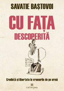 Cu fata descoperita. Credinta si libertate in vremurile de pe urma - Ieromonah Savatie Bastovoi
