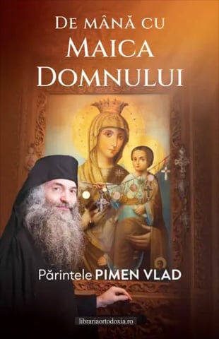De mana cu Maica Domnului - de Părintele Pimen Vlad
