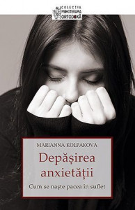 Depasirea anxietatii. Cum se naste pacea in suflet - Marianna Kolpakova