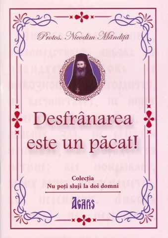 Desfranarea este un pacat - Pr. Nicodim Mandita