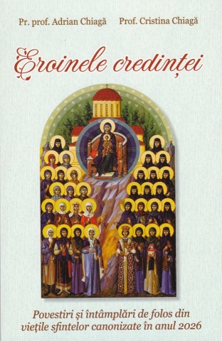 Eroinele credintei Povestiri si intamplari de folos din vietile sfintelor canonizate in anul 2026