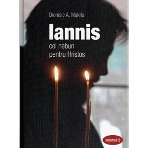 Iannis – cel nebun pentru Hristos. vol. 2 - Dionisie A. Makris