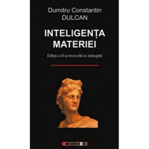 Inteligenta materiei. Editie aniversara - Dumitru Constantin Dulcan