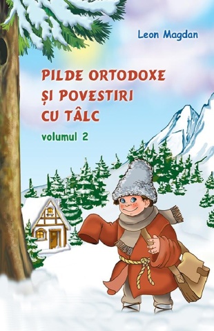 Pilde ortodoxe și povestiri cu tâlc - Volumul 2 - de Leon Magdan