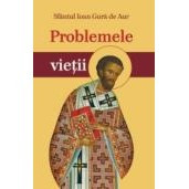 Problemele vietii - Sfantul Ioan Gura de Aur