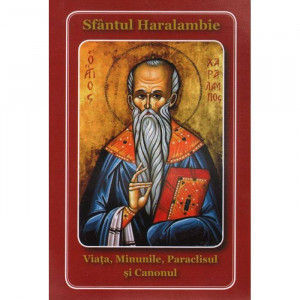 Sfantul Haralambie. Viata, minunile, paraclisul si canonul