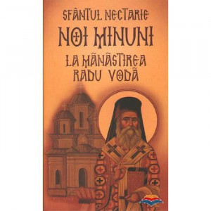 Sfantul Nectarie - Noi minuni la Manastirea Radu Voda