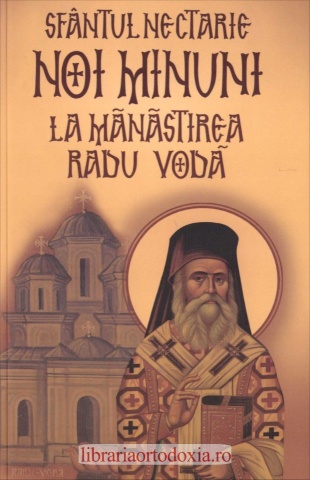 Sfântul Nectarie - Noi minuni la Mănăstirea Radu Vodă