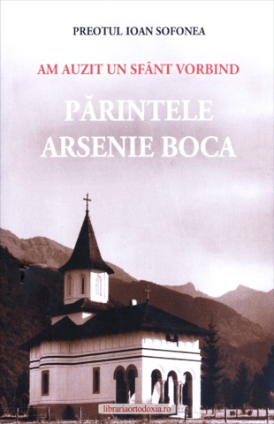 Am auzit un sfânt vorbind: Părintele Arsenie Boca - de Preotul Ioan Sofonea