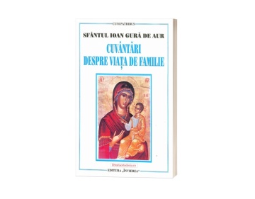 Cuvantari despre viata de familie - Sfantul Ioan Gura de Aur