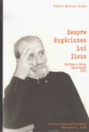Despre Rugăciunea lui Iisus. Partea a doua (specială) - Pr. Marcu Toma