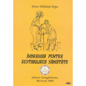 Indrumar pentru restabilirea sanatatii - Pr.Mihaita Popa