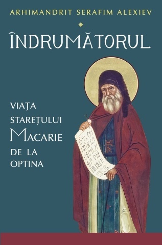 Îndrumătorul. Viața starețului Macarie de la Optina - Arhim. Serafim Alexiev