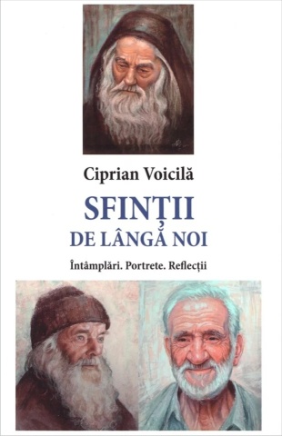 Sfinții de lângă noi. Întâmplări. Portrete. Reflecții – de Ciprian Voicilă