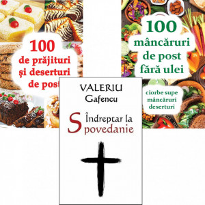 Pachet promotional: Indreptar la spovedanie Valeriu Gafencu + 100 de prajituri si deserturi de post + 100 de mancaruri de post fara ulei