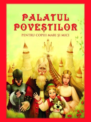 Palatul poveștilor pentru copiii mari și mici – de Danion Vasile | Carte de Povești Ilustrate