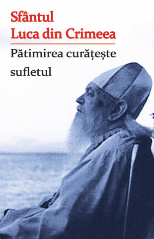 Pătimirea curățește sufletul - Sfântul Luca din Crimeea
