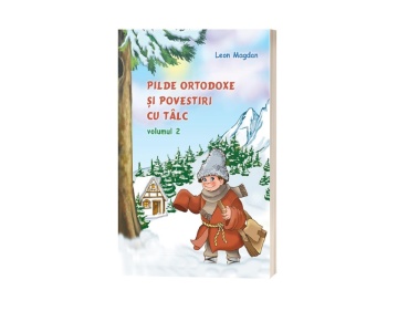 Pilde ortodoxe și povestiri cu tâlc - Volumul 2 - de Leon Magdan