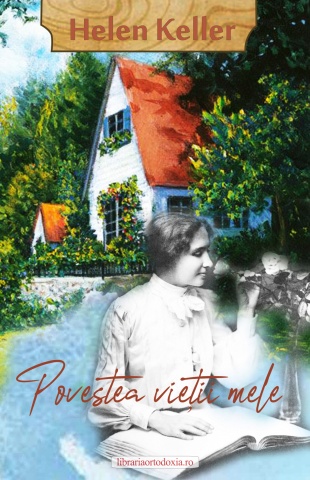 Povestea vieţii mele - de Helen Keller