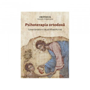 Psihoterapia ortodoxă. Calea tămăduirii după Sfinții Părinți - Mitropolit Ierotheos Vlachos