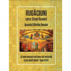 Rugăciuni către Sfinții Români. Acatistul Sfinților Români