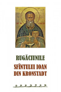 Rugaciunile Sfantului Ioan din Kronstadt
