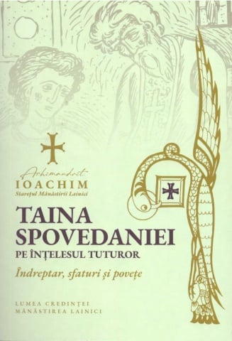 Sfanta taina a spovedaniei pe intelesul tuturor - Arhimandrit Ioachim Parvulescu, Editura Manastirea Lainici