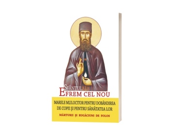 Sfântul Efrem cel Nou – Marele mijlocitor pentru dobândirea de copii și pentru sănătatea lor. Mărturii și rugăciuni de folos