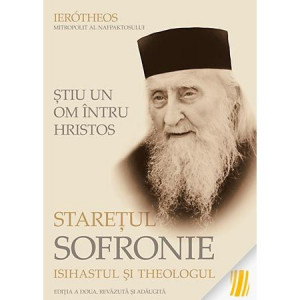 Stiu un om intru Hristos: Staretul Sofronie, isihastul si theologul