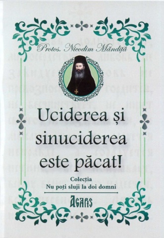 Uciderea și sinuciderea este păcat! - Pr. Nicodim Mandita